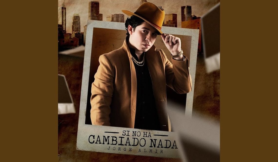 «Si No Ha Cambiado Nada» lo nuevo de Jorge Almir