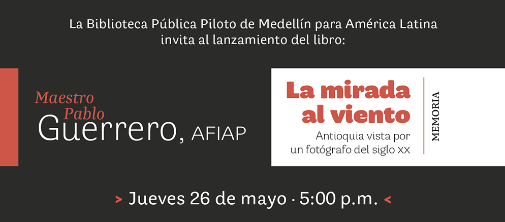 #LaPiloto invita al lanzamiento del libro: La mirada al viento. Antioquia vista por un fotógrafo del siglo XX
