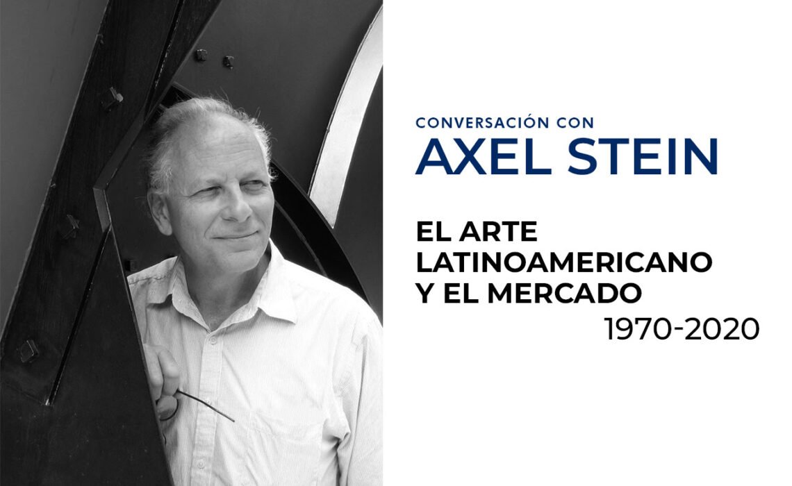 Conversación con Axel Stein. El arte latinoamericano y el mercado, 1970-2020.