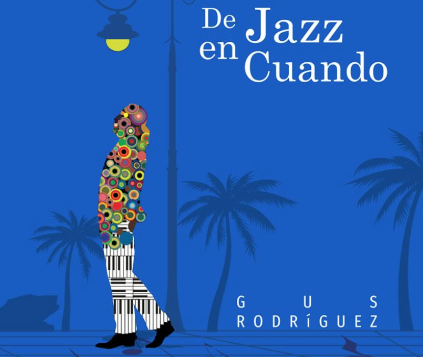 PARA SU CONSIDERACIÓN: GUS RODRIGUEZ «DE JAZZ EN CUANDO»