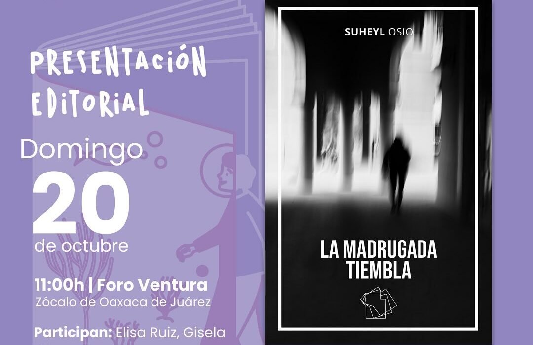 «La Madrugada tiembla», relatos por Suheyl Osio en la FilOaxaca.