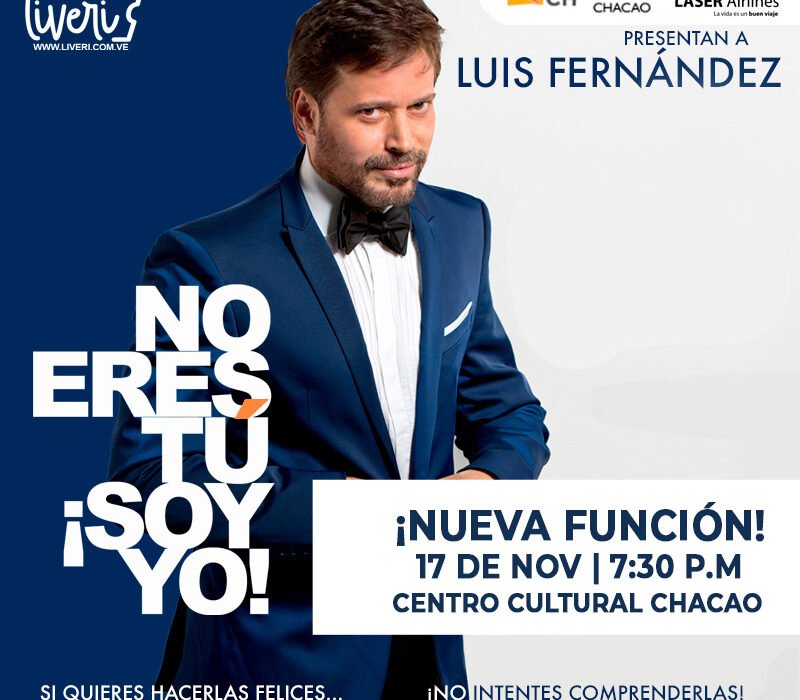 Este domingo 17 de noviembre: LUIS FERNÁNDEZ PRESENTA NUEVA FUNCIÓN DE ¨NO ERES TÚ, SOY YO.