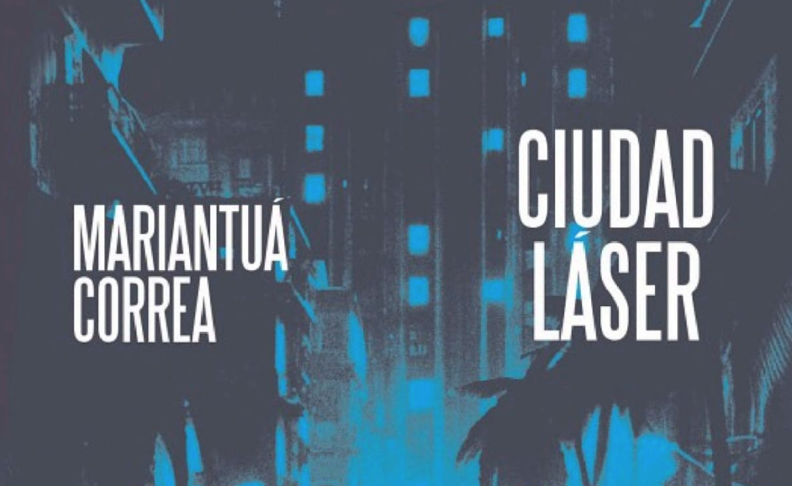 “Ciudad Láser”: el potente debut literario de Mariantuá Correa que ilumina los márgenes de la realidad.