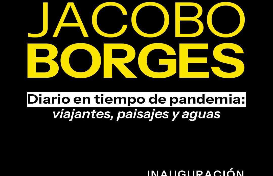 Inauguración JACOBO BORGES. Diario en tiempo de pandemia: Viajantes, paisajes y aguas.