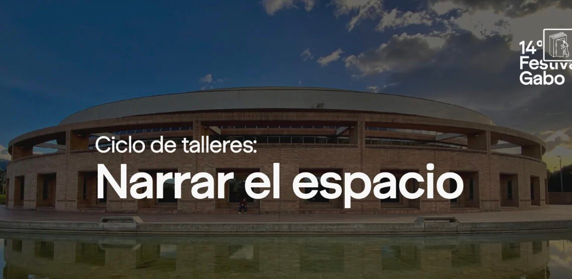 ¡Últimas horas! Postúlate a los talleres ‘Narrar el espacio’ del Festival Gabo.